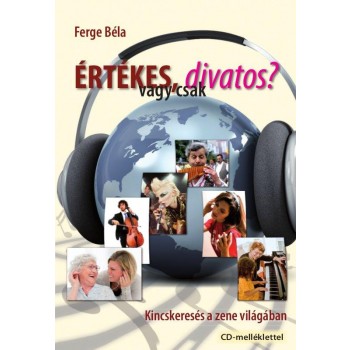ÉRTÉKES, VAGY CSAK DIVATOS? - KINCSKERESÉS A ZENE VILÁGÁBAN - CD-MELLÉKLETTEL (2011)