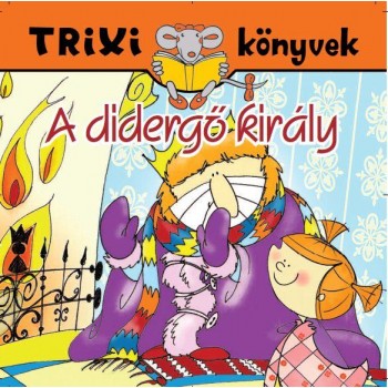 TRIXI KÖNYVEK - A DIDERGŐ KIRÁLY (2012)