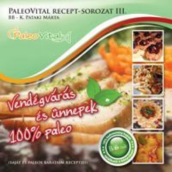 VENDÉGVÁRÁS ÉS ÜNNEPEK - 100% PALEO - PALEO VITAL RECEPT-SOROZAT III. (2012)