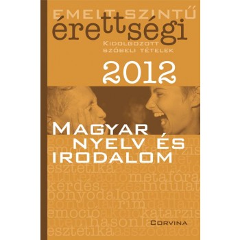 EMELT SZINTŰ ÉRETTSÉGI 2012. - MAGYAR NYELV ÉS IRODALOM - (2012)