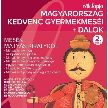 MAGYARORSZÁG KEDVENC GYERMEKMESÉI + DALOK 2. - MESÉK MÁTYÁS KIRÁLYRÓL - CD - (2012)
