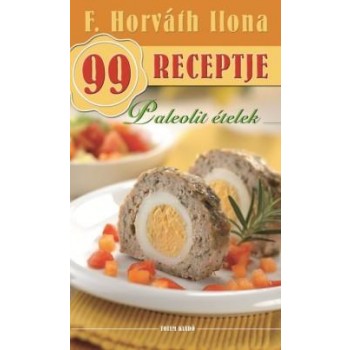 PALEOLIT ÉTELEK - F. HORVÁTH ILONA 99 RECEPTJE (2012)