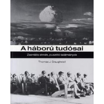 A HÁBORÚ TUDÓSAI - ZSENIÁLIS ELMÉK, PUSZTÍTÓ TALÁLMÁNYOK (2012)