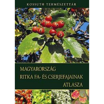 MAGYARORSZÁG RITKA FA- ÉS CSERJEFAJAINAK ATLASZA (2012)