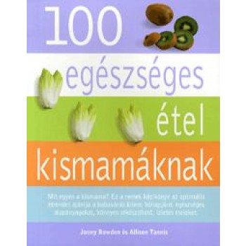 100 EGÉSZSÉGES ÉTEL KISMAMÁKNAK (2012)