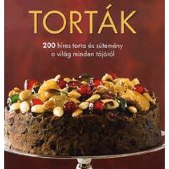 TORTÁK - 200 HÍRES TORTA ÉS SÜTEMÉNY A VILÁG MINDEN TÁJÁRÓL (2012)