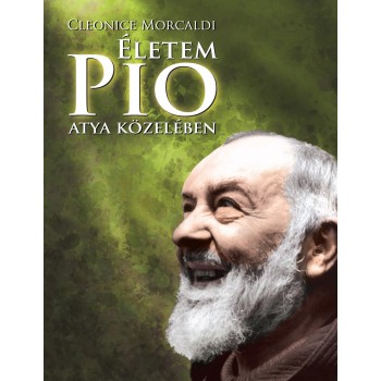 ÉLETEM PIO ATYA KÖZELÉBEN - ÚJ BORÍTÓ! (2012)