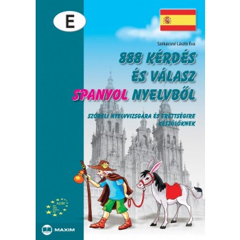 888 KÉRDÉS ÉS VÁLASZ SPANYOL NYELVBŐL - SZÓBELI NYELVVIZSGÁRA KÉSZÜLŐKNEK - (2012)
