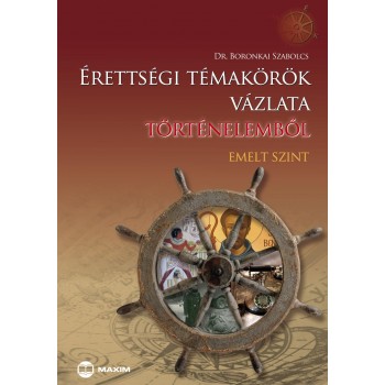 ÉRETTSÉGI TÉMAKÖRÖK VÁZLATA TÖRTÉNELEMBŐL - EMELT SZINT (2012)