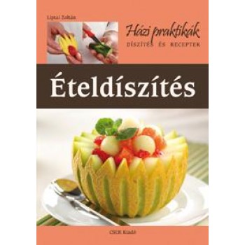 ÉTELDÍSZÍTÉS - DÍSZÍTÉS ÉS RECEPTEK (2012)