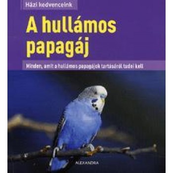 A HULLÁMOS PAPAGÁJ - HÁZI KEDVENCEINK (2012)