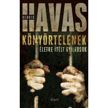 KÖNYÖRTELENEK - ÉLETRE ÍTÉLT GYILKOSOK (2012)