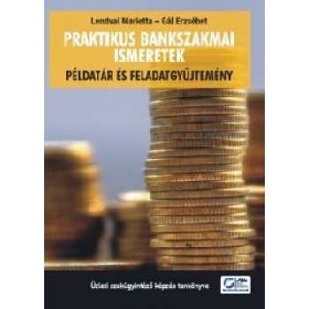 PRAKTIKUS BANKSZAKMAI ISMERETEK - PÉLDATÁR ÉS FELADATGYŰJTEMÉNY (2012)