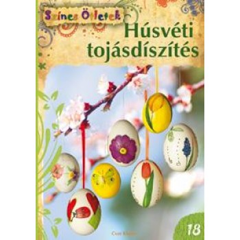 HÚSVÉTI TOJÁSDÍSZÍTÉS - ÚJ SZÍNES ÖTLETEK 18. (2012)