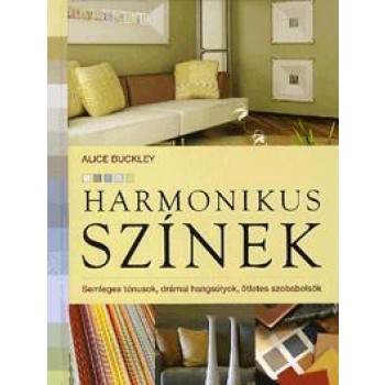 HARMONIKUS SZÍNEK - SEMLEGES TÓNUSOK, DRÁMAI HANGSÚLYOK, ÖTLETES SZOBABELSŐK (2012)