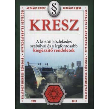 KRESZ - A KÖZÚTI KÖZLEKEDÉS SZABÁLYAI ÉS LEGFONTOSABB KIEG. REND. 2012 (2012)