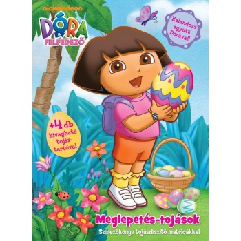 DÓRA A FELFEDEZŐ - MEGLEPETÉS TOJÁSOK - SZÍNEZŐKÖNYV TOJÁSDÍSZÍTŐ MATRICÁKKAL (2012)