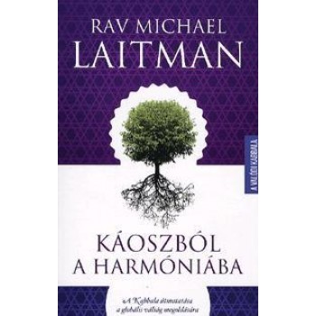 KÁOSZBÓL A HARMÓNIÁBA - A KABBALA ÚTMUTATÁSA A GLOBÁLIS VÁLSÁG MEGOLDÁSÁRA (2012)
