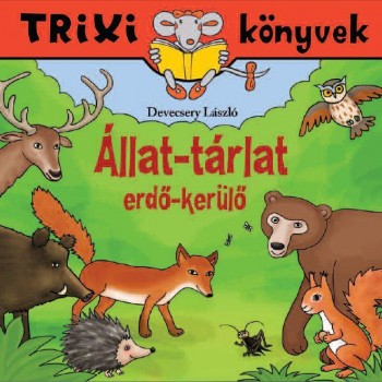 TRIXI KÖNYVEK - ÁLLAT-TÁRLAT - ERDŐ-KERÜLŐ (2012)