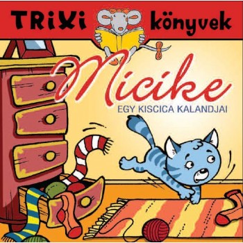 TRIXI KÖNYVEK - MICIKE - EGY KISCICA KALANDJAI (2012)