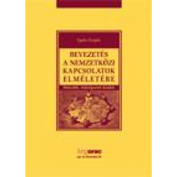 BEVEZETÉS A NEMZETKÖZI KAPCSOLATOK ELMÉLETÉBE (2. ÁTDOLGOZOTT KIADÁS) (2012)