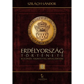 ERDÉLYORSZÁG TÖRTÉNETE I. - KÜLÖNÖS TEKINTETTEL MÍVELŐDÉSÉRE (2012)