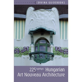 HUNGARIAN ART NOUVEAU ARCHITECTURE (MAGYAR SZECESSZIÓS ÉPÍTÉSZET - ANGOL NYELVŰ) (2012)