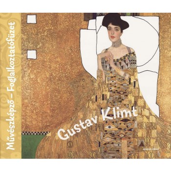 GUSTAV KLIMT - MŰVÉSZKÉPZŐ-FOGLALKOZTATÓ FÜZET - (2012)