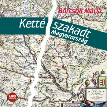 KETTÉSZAKADT MAGYARORSZÁG - HANGOSKÖNYV (2012)