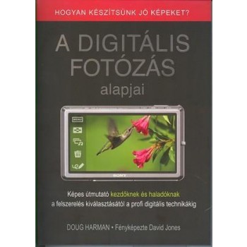 A DIGITÁLIS FOTÓZÁS ALAPJAI - HOGYAN KÉSZÍTSÜNK JÓ KÉPEKET? (2012)