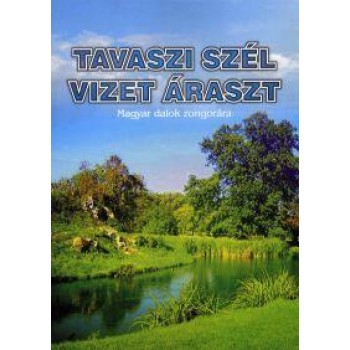 TAVASZI SZÉL VIZET ÁRASZT - MAGYAR DALOK ZONGORÁRA - KOTTA (2011)