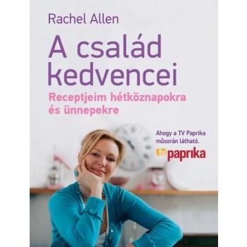A CSALÁD KEDVENCEI - RECEPTJEIM HÉTKÖZNAPOKRA ÉS ÜNNEPEKRE (2012)