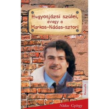 HUGYOS JÓZSI SZÜLEI, AVAGY A MARKOS-NÁDAS SZTORI (2012)