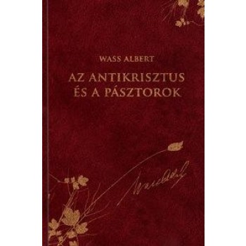 AZ ANTIKRISZTUS ÉS A PÁSZTOROK - WASS ALBERT SOROZAT 18. (2012)