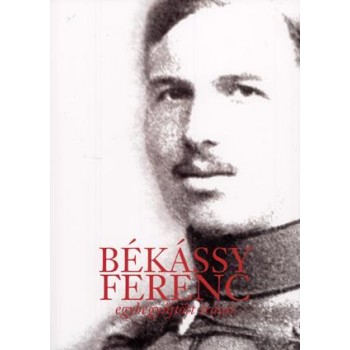 BÉKÁSSY FERENC EGYBEGYŰJTÖTT ÍRÁSAI (2010)