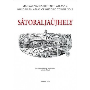 SÁTORALJAÚJHELY - MAGYAR VÁROSTÖRTÉNETI ATLASZ 2. (2011)