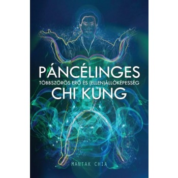 PÁNCÉLINGES CHI KUNG - TÖBBSZÖRÖS ERŐ ÉS (ELLEN)ÁLLÓKÉPESSÉG (2012)