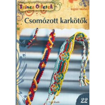 CSOMÓZOTT KARKÖTŐK - ÚJ SZÍNES ÖTLETEK 22. (2012)