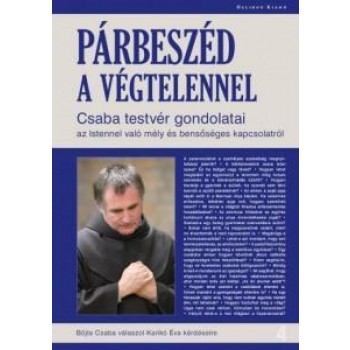 PÁRBESZÉD A VÉGTELENNEL - CSABA TESTVÉR GONDOLATAI (2012)
