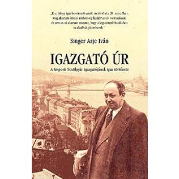 IGAZGATÓ ÚR - A KISPESTI TEXTILGYÁR IGAZGATÓJÁNAK IGAZ TÖRTÉNETE (2012)