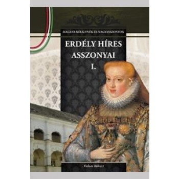 ERDÉLY HÍRES ASSZONYAI I. (2012)