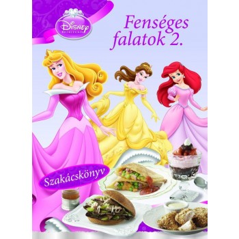 DISNEY HERCEGNŐK - FENSÉGES FALATOK 2. - SZAKÁCSKÖNYV (2012)