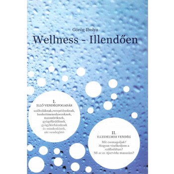 WELLNESS - ILLENDŐEN  - I. ILLŐ VENDÉGFOGADÁS, II. ILLEDELMES VENDÉG (2012)
