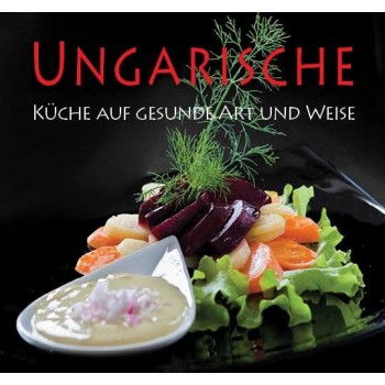 UNGARISCHE KÜCHE AUF GESUNDE ART UND WEISE (2012)