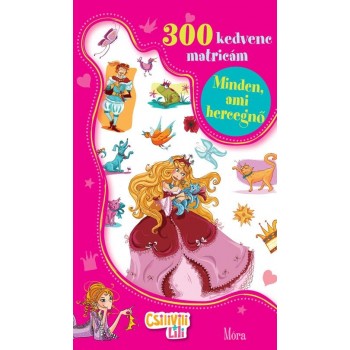 MINDEN, AMI HERCEGNŐ - 300 KEDVENC MATRICÁM - CSILIVILI LILI (2012)