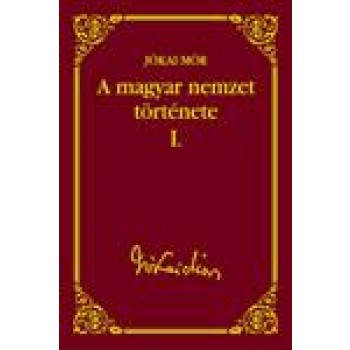 A MAGYAR NEMZET TÖRTÉNETE I. - JÓKAI SOROZAT 6. (2012)