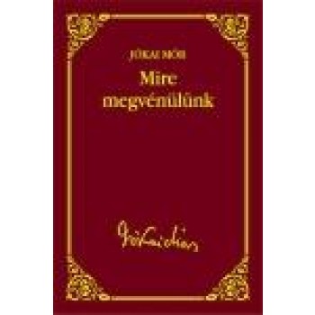 MIRE MEGVÉNÜLÜNK - JÓKAI SOROZAT 45. (2012)