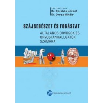 SZÁJSEBÉSZET ÉS FOGÁSZAT - ÁLTALÁNOS ORVOSOK ÉS ORVOSTANHALLGATÓK SZÁMÁRA (2012)