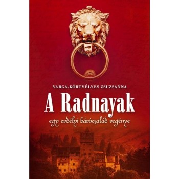 A RADNAYAK - EGY ERDÉLYI BÁRÓCSALÁD REGÉNYE (2012)