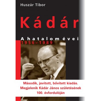KÁDÁR - A HATALOM ÉVEI 1956-1989 (2. JAV., BŐV., KIAD.) (2012)